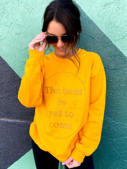 Best Yet To Come Sweatshirt